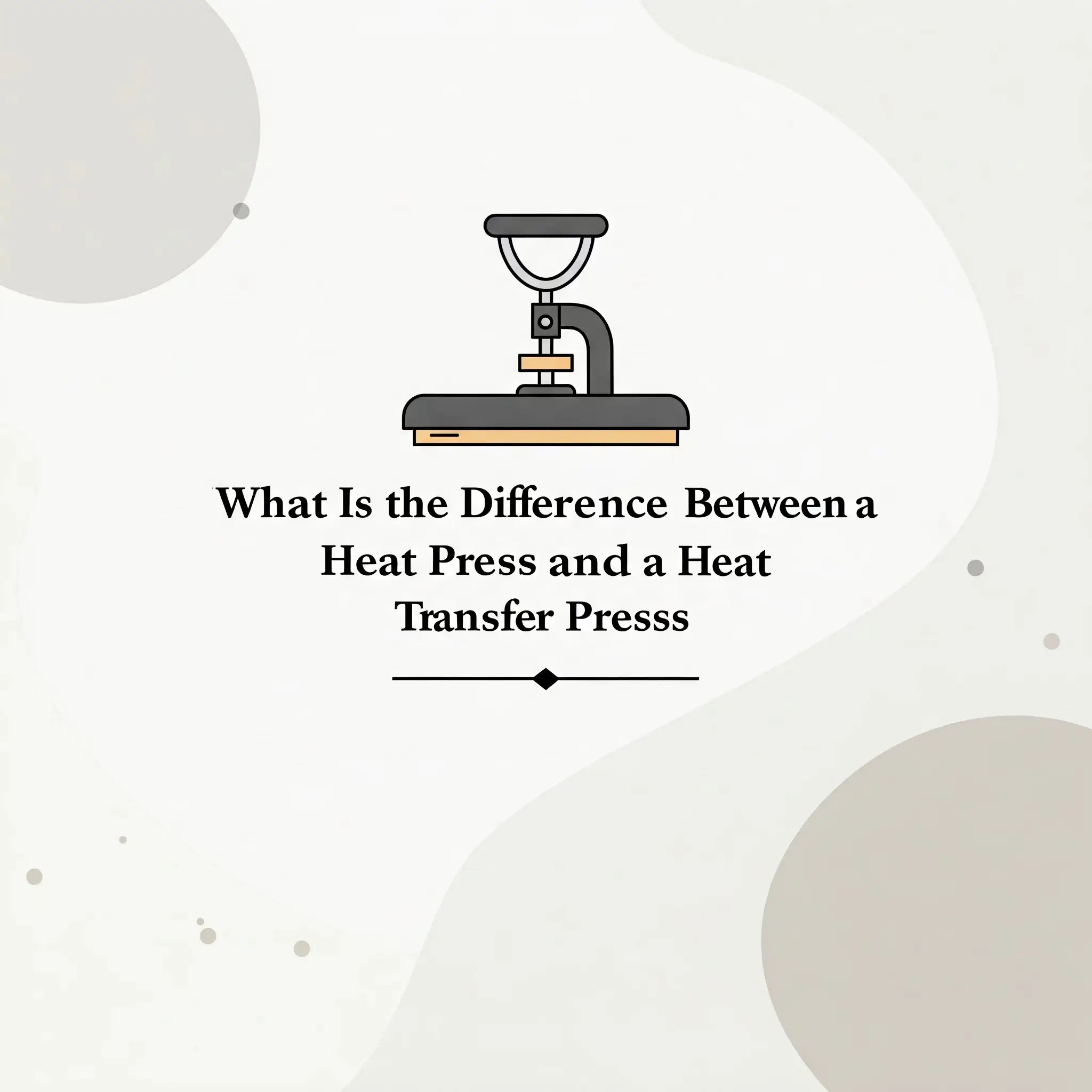 What Is the Difference Between a Heat Press and a Heat Transfer Press