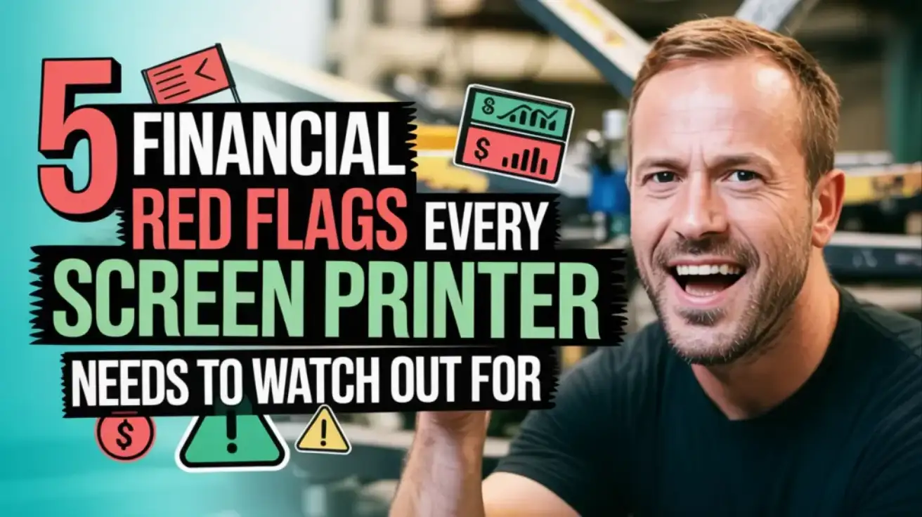 5 Financial Red Flags Every Screen Printer Needs to Watch Out For