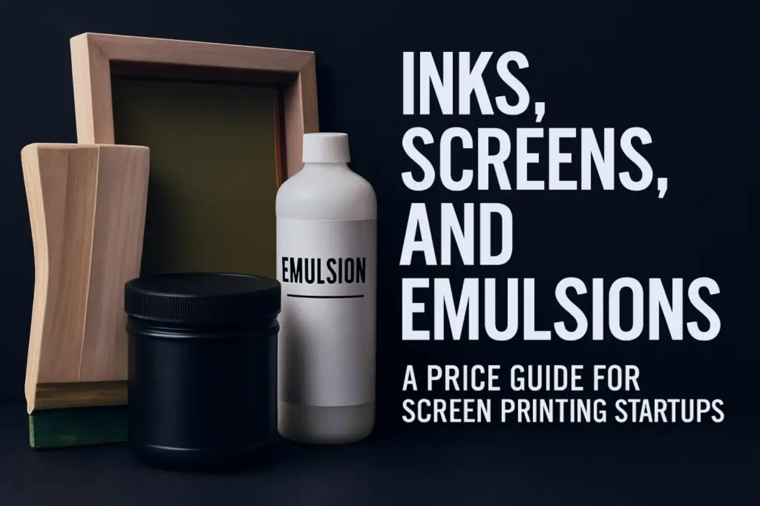Inks, Screens, and Emulsions A Price Guide for Screen Printing Startups
