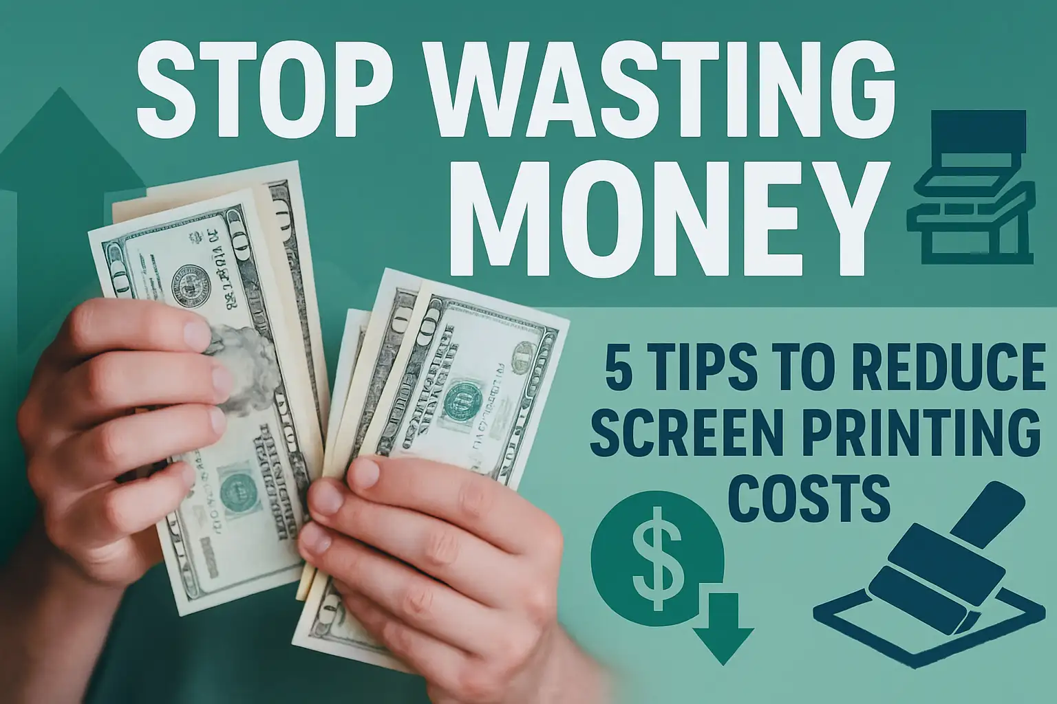 Stop Wasting Money 5 Tips to Reduce Screen Printing Costs